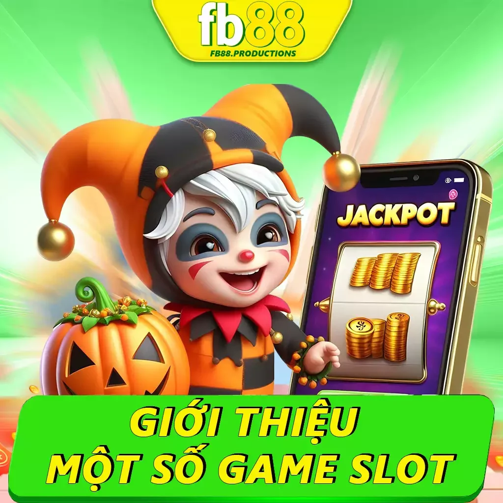 Giới Thiệu Một Số Game Slot Uy Tín Tại Fb88 Cực Kỳ Hot